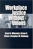 Workplace Justice Without Unions