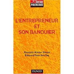 L'entrepreneur et son banquier : L'essentiel d'une relation banque entreprise �quilibr�e