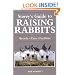 Storey's Guide to Raising Rabbits: Breeds, Care, Facilities