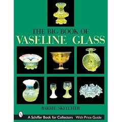 The Big Book of Vaseline Glass (Schiffer Book for Collectors.)