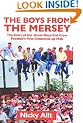 The Boys from the Mersey: The Story of Liverpool's Annie Road End Crew Football's First Clobbered-up Mob