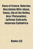 Flora of France: Valerian, Vaccinium Vitis-Idaea, Tansy, Lily of the Valley, Acer Platanoides, Lythrum Salicaria, Imperata Cylindrica-