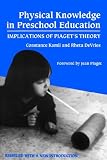Physical Knowledge in Preschool Education: Implications of Piaget s Theory (Early Childhood Education Series (Teachers College Pr))