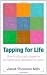 Tapping for Life: How to Eliminate Negative Thoughts and Emotions for Good Using TFT