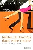 Mettez de l'action dans votre couple : 101 Id�es pour sortir de la routine