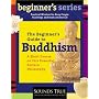 A Beginner's Guide to Buddhism: A Short Course on This Powerful Eastern Philosophy (Beginner's Guide Series)