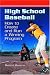 Book High School Baseball: How to Create and Run a Winning Program
