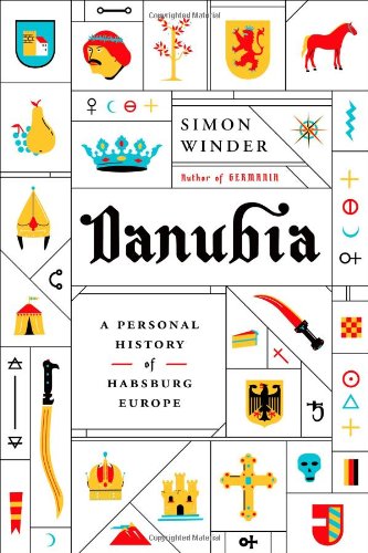 Danubia: A Personal History of Habsburg Europe, by Simon Winder Danubia: A Personal History of Habsburg Europe, by Simon Winder