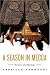 A Season in Mecca: Narrative of a Pilgrimage
