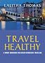 Travel Healthy: The Smart Travelers Guide to Staying Well Anywhere