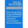 Robust Engineering Design-By-Reliability with EMphasis on MEchanical Components and Structural Reliability, Vol. 1 by Dimitri Kececioglu