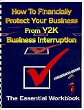 Review Year 2000 Research Group  / How To Financially Protect Your Business From Y2K Business Interruption-The Essential Workbook