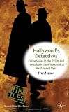 Hollywoods Detectives: Crime Series in the 1930s and 1940s from the Whodunnit to Hard-boiled Noir (Crime Files)