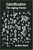 Calcification: The Aging Factor, How to defuse the calcium bomb