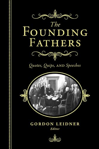 Founding Fathers: Quotes, Quips and Speeches