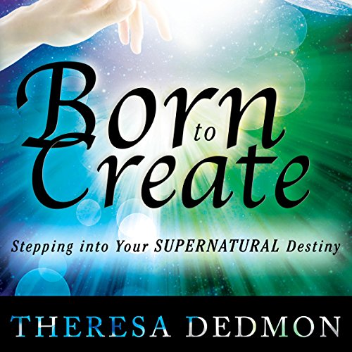 Born to Create: Stepping into Your Supernatural Destiny