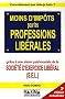 Moins d'imp�ts pour les professions lib�rales : Gr�ce � une vision patrimoniale de la soci�t� d'exercice lib�ral (S.E.L.)