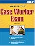 Master the Case Worker Exam, 13th edition (Arco Master the Case Worker Exam)
