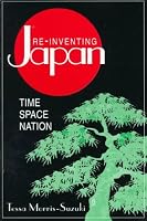 Re-Inventing Japan: Time, Space, Nation (Japan in the Modern World)