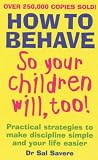 HOW TO BEHAVE SO YOUR CHILDREN WILL, TOO!