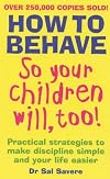 HOW TO BEHAVE SO YOUR CHILDREN WILL, TOO!