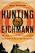 Hunting Eichmann: How a Band of Survivors and a Young Spy Agency Chased Down the World's Most Notorious Nazi Image of Hunting Eichmann: How a Band of Survivors and a Young Spy Agency Chased Down the World's Most Notorious Nazi
