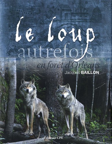 Le loup, autrefois, en forêt d'Orléans francais