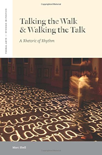 Talking the Walk & Walking the Talk: A Rhetoric of Rhythm (Verbal Arts), by Marc Shell