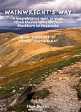 Wainwright's way : a long-distance walk through Alfred Wainwright's life from Blackburn to Haystacks