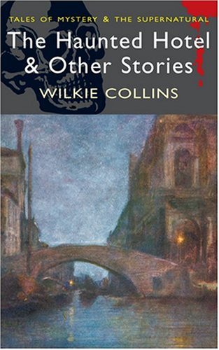 The Haunted Hotel and Other Stories (Wordsworth Mystery & Supernatural)