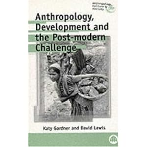 Anthropology, Development and the Post-Modern Challenge (Anthropology, Culture and Society)
