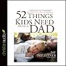 52 Things Kids Need from a Dad: What Fathers Can Do to Make a Lifelong Difference