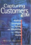 Capturing Customers.Com: Radical Strategies for Selling and Marketing in a Wired World