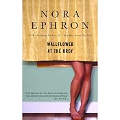 Wallflower at the Orgy | [Nora Ephron]