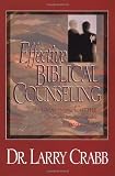 Effective Biblical Counseling: A Model for Helping Caring Christians Become Capable Counselors