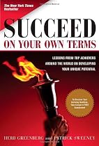 Succeed On Your Own Terms: Lessons From Top Achievers Around the World on Developing Your Unique Potential