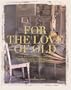 For the Love of Old: Living with Chipped, Frayed, Tarnished, Faded, Tattered, Worn and Weathered Things that Bring Comfort, Character and Joy to the Places We Call Home