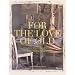 For the Love of Old: Living with Chipped, Frayed, Tarnished, Faded, Tattered, Worn and Weathered Things that Bring Comfort, Character and Joy to the Places We Call Home