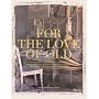 For the Love of Old: Living with Chipped, Frayed, Tarnished, Faded, Tattered, Worn and Weathered Things that Bring Comfort, Character and Joy to the Places We Call Home