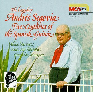 Andres Segovia - The Segovia Collection, Vol. 5: Five Centuries of the Spanish Guitar - Zortam Music