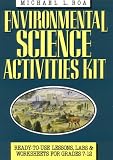 Environmental Science Activities Kit Ready-To-Use Lessons, Labs and Worksheets for Grades 7-12