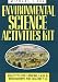 Environmental Science Activities Kit/Ready-To-Use Lessons, Labs & Worksheets for Grades 7-12