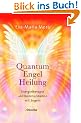 Quantum Engel Heilung. Energietherapie und Kommunikation mit Engeln