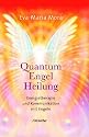 Quantum Engel Heilung. Energietherapie und Kommunikation mit Engeln