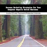 Success Marketing Strategies For Your Computer Repairs Online Business