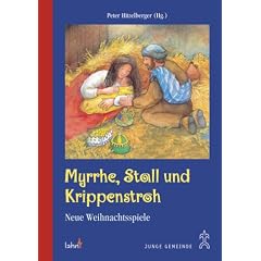Myrrhe, Stall und Krippenstroh. Neue Weihnachtsspiele