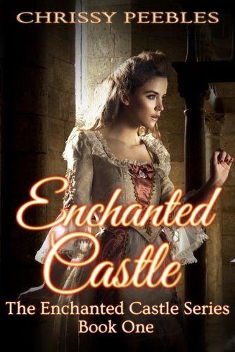 Enchanted Castle - A Novelette (The Enchanted Castle Series) by Chrissy Peebles