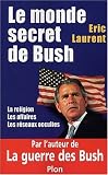 Le monde secret de Bush : La Religion - Les Affaires - Les R�seaux occultes