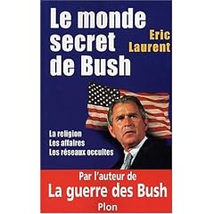 Le monde secret de Bush : La Religion - Les Affaires - Les R�seaux occultes