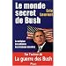 Le monde secret de Bush : La Religion - Les Affaires - Les R�seaux occultes